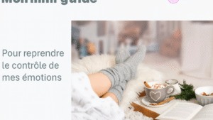 Mini-Guide #1 : Reprendre le contrôle de mes émotions